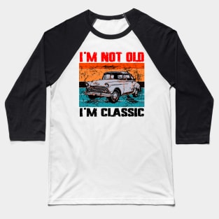 I'm Not Old I'm Classic Baseball T-Shirt